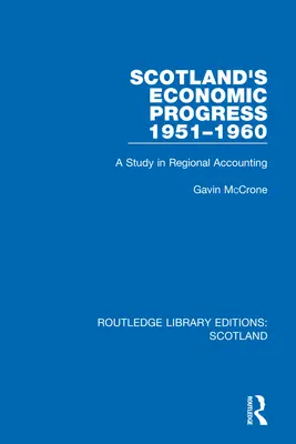 Skócia gazdasági fejlődése 1951-1960: Tanulmány a regionális számvitelről - Scotland's Economic Progress 1951-1960: A Study in Regional Accounting