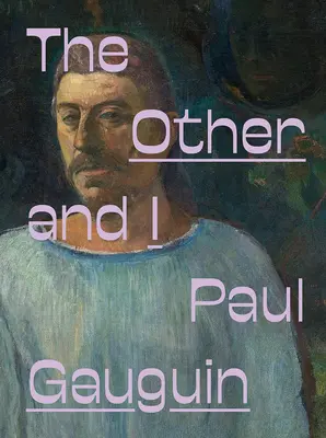 Paul Gauguin: Gauguin: A Másik és én - Paul Gauguin: The Other and I