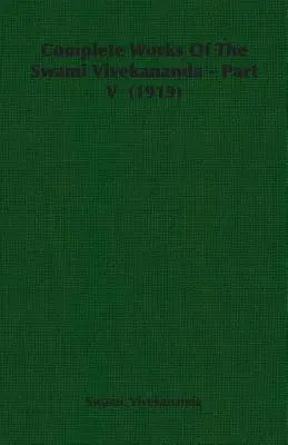 A szvámi Vivekananda összes művei - V. rész (1919) - Complete Works Of The Swami Vivekananda - Part V (1919)