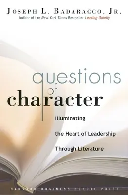 A jellem kérdései: A vezetés szívének megvilágítása az irodalmon keresztül - Questions of Character: Illuminating the Heart of Leadership Through Literature