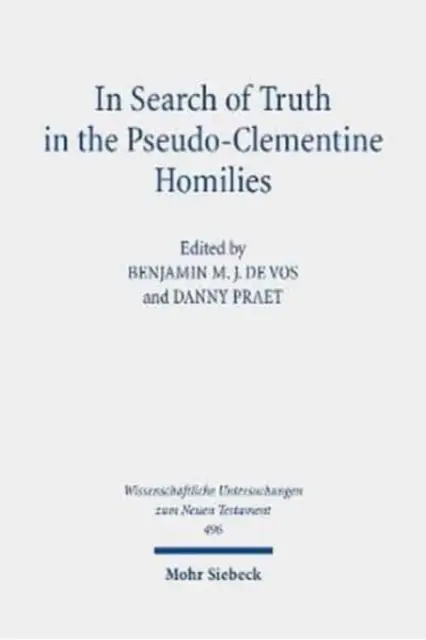 Az igazság keresése az ál-klementinus homíliákban: Új megközelítések a késő antikvitás egy filozófiai és retorikai regényéhez - In Search of Truth in the Pseudo-Clementine Homilies: New Approaches to a Philosophical and Rhetorical Novel of Late Antiquity