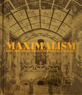 Maximalizmus: Merész, káprázatos, arany és rojtos enteriőrök - Maximalism: Bold, Bedazzled, Gold, and Tasseled Interiors