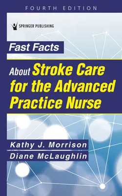 Gyors tények a stroke-ellátásról a gyakorló ápolók számára - Fast Facts about Stroke Care for the Advanced Practice Nurse