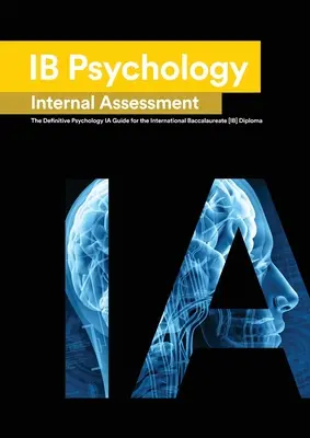 Ib pszichológia: A végleges pszichológia [HL/SL] IA útmutató a nemzetközi érettségihez [IB] Diploma - Ib Psychology: The Definitive Psychology [HL/SL] IA Guide For the International Baccalaureate [IB] Diploma