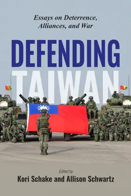 Tajvan védelme: Esszék az elrettentésről, a szövetségekről és a háborúról - Defending Taiwan: Essays on Deterrence, Alliances, and War