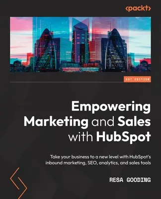 A marketing és az értékesítés erősítése a HubSpot segítségével: Emelje vállalkozását új szintre a HubSpot inbound marketing, SEO, analitikai és értékesítési eszközeivel - Empowering Marketing and Sales with HubSpot: Take your business to a new level with HubSpot's inbound marketing, SEO, analytics, and sales tools