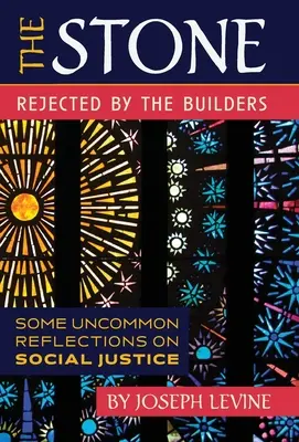 Az építők által elutasított kő: Néhány szokatlan gondolat a társadalmi igazságosságról - The Stone Rejected by the Builders: Some Uncommon Reflections on Social Justice