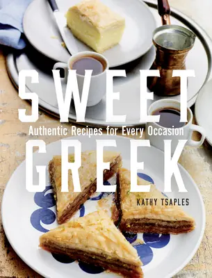 Édes görög: Hiteles receptek minden alkalomra - Sweet Greek: Authentic Recipes for Every Occasion