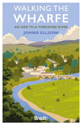 Walking the Wharfe: Óda egy yorkshire-i folyóhoz - Walking the Wharfe: An Ode to a Yorkshire River