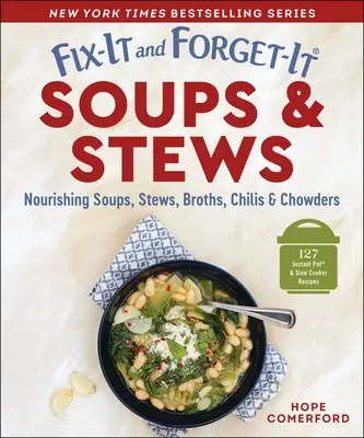 Fix-It and Forget-It Soups & Stews: Tápláló levesek, főzelékek, levesek, chilis és leveslevesek - Fix-It and Forget-It Soups & Stews: Nourishing Soups, Stews, Broths, Chilis & Chowders