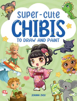 Szuperaranyos manga chibik rajzolásra és festésre - Super-Cute Manga Chibis to Draw and Paint