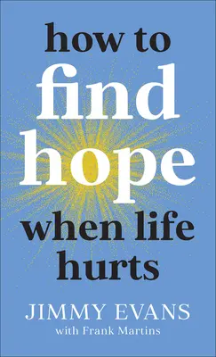 Hogyan találjuk meg a reményt, amikor az élet fáj - How to Find Hope When Life Hurts