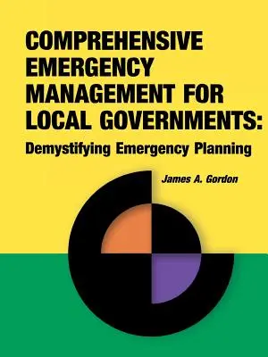 Átfogó katasztrófavédelem a helyi önkormányzatok számára: A vészhelyzeti tervezés demisztifikálása - Comprehensive Emergency Management for Local Governments: Demystifying Emergency Planning