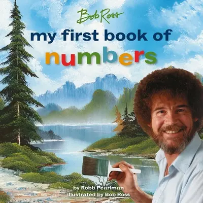 Bob Ross: Ross Ross: My First Book of Numbers - Bob Ross: My First Book of Numbers