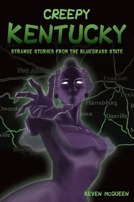 Hátborzongató Kentucky: Különös történetek a Kékfű államból - Creepy Kentucky: Strange Stories from the Bluegrass State