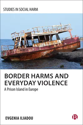 Border Harms and Everyday Violence: Egy börtönsziget Európában - Border Harms and Everyday Violence: A Prison Island in Europe