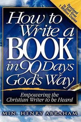 Hogyan írjunk könyvet 90 nap alatt Isten módján - How to Write a Book in 90 Days God's Way