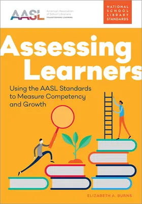 A tanulók értékelése: Az AASL standardok használata a kompetencia és a növekedés mérésére - Assessing Learners: Using the AASL Standards to Measure Competency and Growth