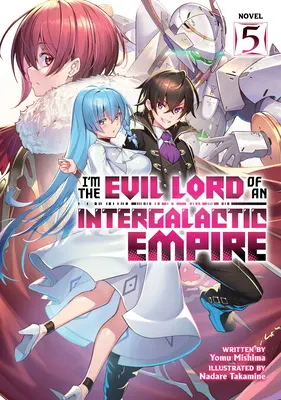 Egy intergalaktikus birodalom gonosz ura vagyok! (Light Novel) Vol. 5 - I'm the Evil Lord of an Intergalactic Empire! (Light Novel) Vol. 5