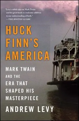 Huck Finn Amerikája: Mark Twain és a korszak, amely megformálta remekművét - Huck Finn's America: Mark Twain and the Era That Shaped His Masterpiece