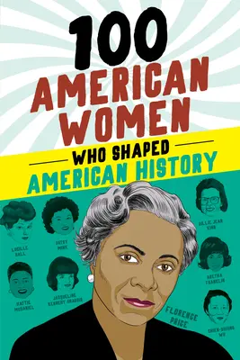 100 amerikai nő, aki az amerikai történelmet alakította - 100 American Women Who Shaped American History