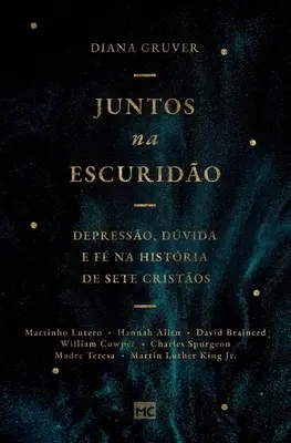 Juntos na escurido: Depresso, dvida e f na histria de sete cristos