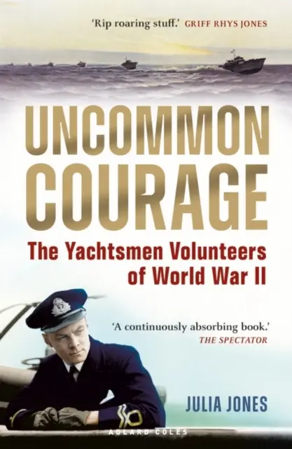 Nem mindennapi bátorság - A második világháborús önkéntes vitorlázók - Uncommon Courage - The Yachtsmen Volunteers of World War II