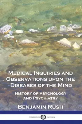 Orvosi vizsgálatok és megfigyelések az elme betegségeiről: A pszichológia és a pszichiátria története - Medical Inquiries and Observations upon the Diseases of the Mind: History of Psychology and Psychiatry