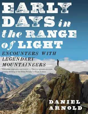 Korai napok a fény tartományában: Találkozások legendás hegymászókkal - Early Days in the Range of Light: Encounters with Legendary Mountaineers