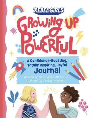 Growing Up Powerful Journal: Egy önbizalomnövelő, teljesen inspiráló, örömteli napló - Growing Up Powerful Journal: A Confidence Boosting, Totally Inspiring, Joyful Journal