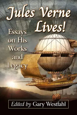 Jules Verne él!: Verne Verne: Esszék műveiről és örökségéről - Jules Verne Lives!: Essays on His Works and Legacy