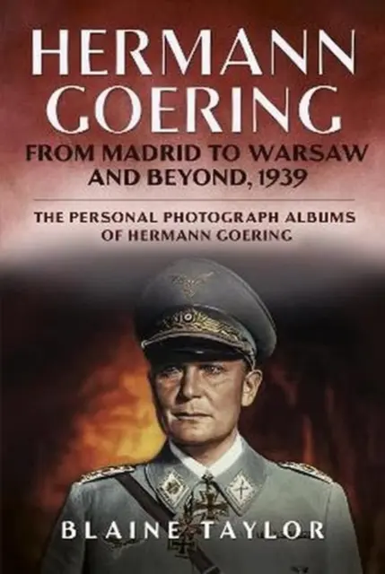 Hermann Göring - Madridtól Varsóig és azon túl, 1939 - Hermann Goering - From Madrid to Warsaw and Beyond, 1939