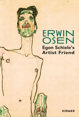 Erwin Osen: Egon Schiele művészbarátja - Erwin Osen: Egon Schiele's Artist Friend