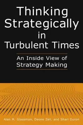 Stratégiai gondolkodás zavaros időkben: A stratégiaalkotás belső nézete: A stratégiaalkotás belső nézete - Thinking Strategically in Turbulent Times: An Inside View of Strategy Making: An Inside View of Strategy Making