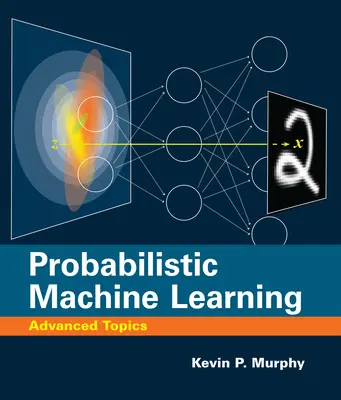 Valószínűségi gépi tanulás: Probabilistic Probabilistic: Haladó témák - Probabilistic Machine Learning: Advanced Topics