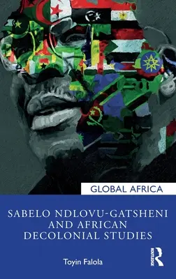 Sabelo Ndlovu-Gatsheni és az afrikai dekolonialista tanulmányok - Sabelo Ndlovu-Gatsheni and African Decolonial Studies