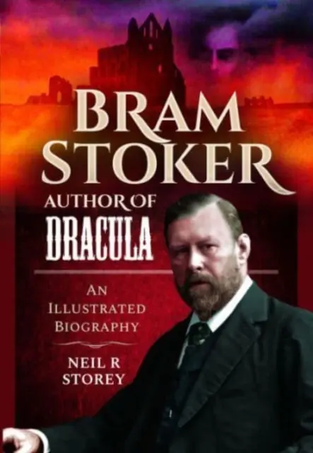 Bram Stoker: Drakula szerzője: Dracula: Egy illusztrált életrajz - Bram Stoker: Author of Dracula: An Illustrated Biography