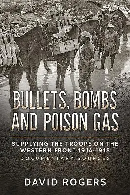 Golyók, bombák és mérges gáz: A csapatok ellátása a nyugati fronton 1914-1918, dokumentációs források - Bullets, Bombs and Poison Gas: Supplying the Troops on the Western Front 1914-1918, Documentary Sources