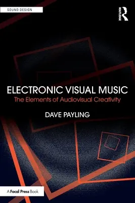 Elektronikus vizuális zene: Az audiovizuális kreativitás elemei - Electronic Visual Music: The Elements of Audiovisual Creativity