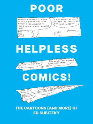 Szegény tehetetlen képregény! Ed Subitzky karikatúrái (és még sok más) - Poor Helpless Comics!: The Cartoons (and More) of Ed Subitzky