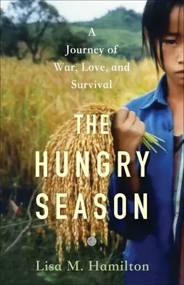 Az éhes évszak: A háború, a szerelem és a túlélés utazása - The Hungry Season: A Journey of War, Love, and Survival