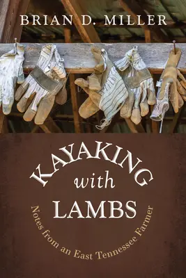 Kajakozás bárányokkal: Egy kelet-tenessee-i gazdálkodó feljegyzései - Kayaking with Lambs: Notes from an East Tennessee Farmer