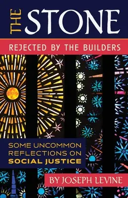 Az építők által elutasított kő: Néhány szokatlan gondolat a társadalmi igazságosságról - The Stone Rejected by the Builders: Some Uncommon Reflections on Social Justice