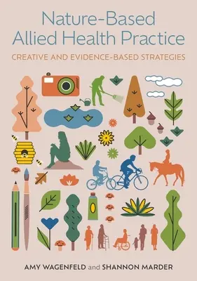 Természetalapú szövetséges egészségügyi gyakorlat: Kreatív és bizonyítékokon alapuló stratégiák - Nature-Based Allied Health Practice: Creative and Evidence-Based Strategies