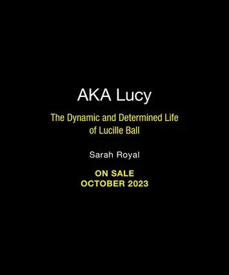 A.K.A. Lucy: Lucille Ball dinamikus és határozott élete - A.K.A. Lucy: The Dynamic and Determined Life of Lucille Ball