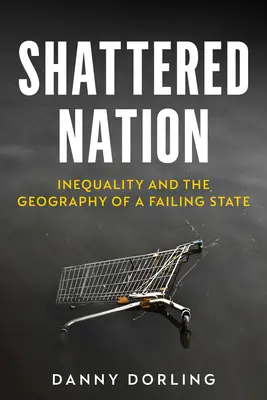 Shattered Nation: Az egyenlőtlenség és a bukó állam földrajza - Shattered Nation: Inequality and the Geography of a Failing State