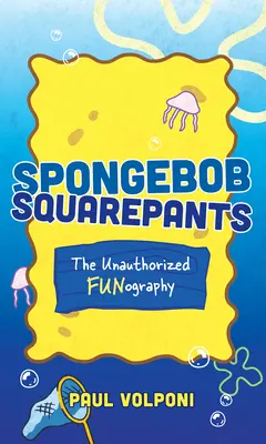 Spongyabob Kockanadrág: Az illetéktelen mókás grafika - Spongebob Squarepants: The Unauthorized Fun-Ography