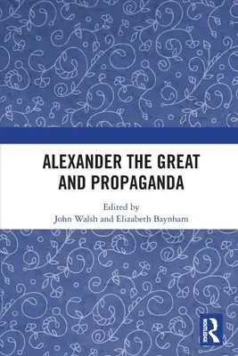 Nagy Sándor és a propaganda - Alexander the Great and Propaganda