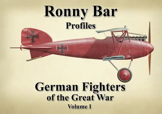 Ronny Bar Profilok: German Fighters of the Great War Vol. 1. - Ronny Bar Profiles: German Fighters of the Great War Vol 1