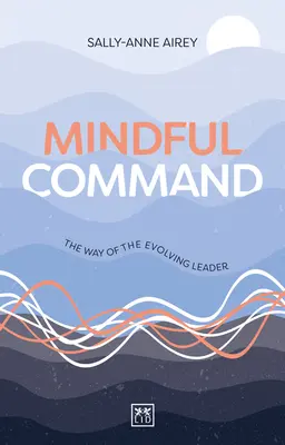 Mindful Command: A fejlődő vezető útja - Mindful Command: The Way of the Evolving Leader